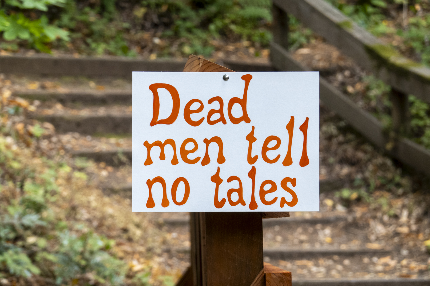 Dead men tell no tales
																			 
																		