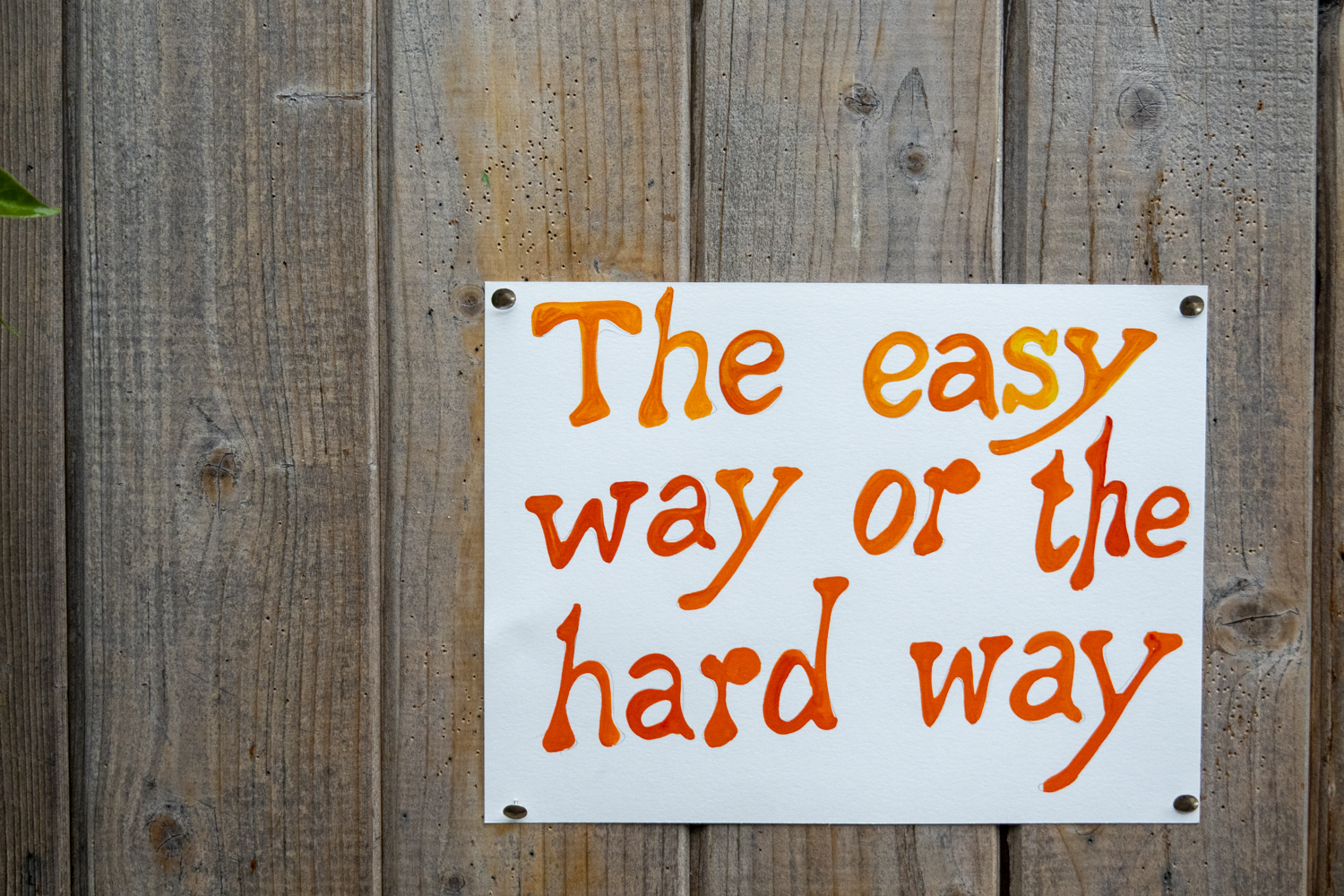 The easy way or the hard way
																		